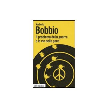 Il Problema Della Guerra E Le Vie Della Pace  - Bobbio Norberto - Il Mulino - 9788815133007