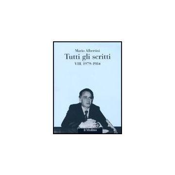 Tutti Gli Scritti. Vol. 8: 1979-1984 - Albertini Mario - Il Mulino - 9788815133076
