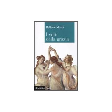 I Volti Della Grazia. Filosofia, Arte E Natura  - Milani Raffaele - Il Mulino - 9788815133182