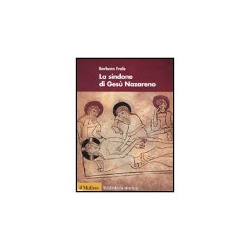 La Sindone Di Gesu' Nazareno  - Frale Barbara - Il Mulino - 9788815133748