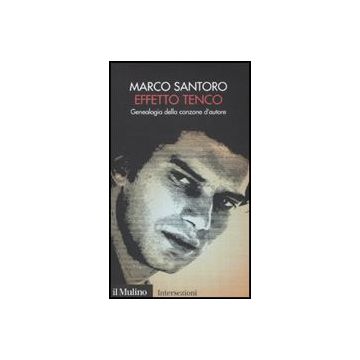 Effetto Tenco. Genealogia Della Canzone D'autore - Santoro Marco - Il Mulino - 9788815134073