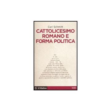 Cattolicesimo Romano E Forma Politica - Schmitt Carl - Il Mulino - 9788815134080