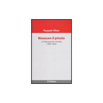 Rievocare Il Privato. Un Fidanzamento Ritrovato (1905-1920) - Villani Pasquale - Il Mulino - 9788815134431