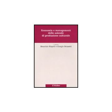 Economia E Management Delle Aziende Di Produzione Culturale - Rispoli M. ; Brunetti G.  - Il Mulino - 9788815134561