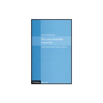 Per Una Moralita' Concreta. Studi Sulla Filosofia Classica Tedesca - Fonnesu Luca - Il Mulino - 9788815134653