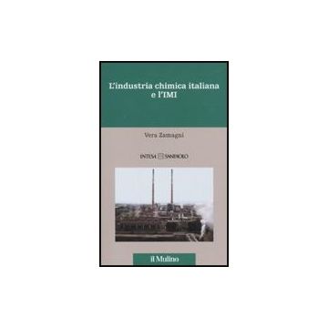 L' Industria Chimica Italiana E L'imi. 1951-1983  - Zamagni Vera - Il Mulino - 9788815137234