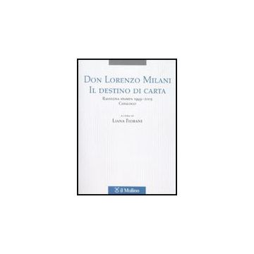 Don Lorenzo Milani. Il Destino Di Carta. Rassegna Stampa 1949-2005. Catalogo - Fiorani L.  - Il Mulino - 9788815137241