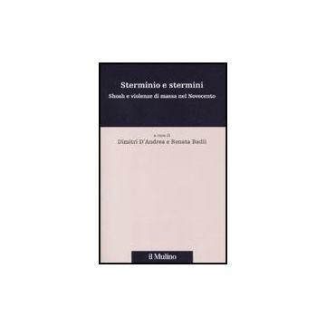 Sterminio E Stermini. Shoah E Violenze Di Massa Nel Novecento - D'andrea D. ; Badii R.  - Il Mulino - 9788815137388