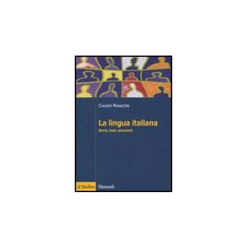 La Lingua Italiana. Storia, Testi, Strumenti  - Marazzini Claudio; Maconi Ludovica - Il Mulino - 9788815138293