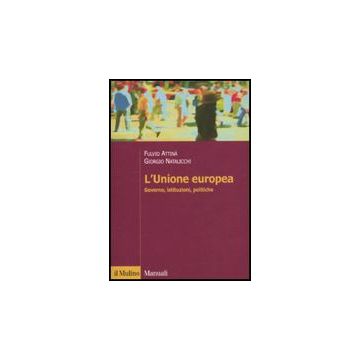 L' Unione Europea. Governo, Istituzioni, Politiche  - Attinà Fulvio; Natalicchi Giorgio - Il Mulino - 9788815138385