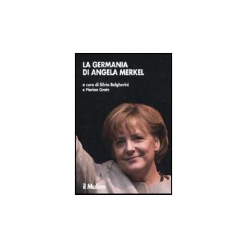 La Germania Di Angela Merkel  - Bolgherini S. ; Grotz F.  - Il Mulino - 9788815138538