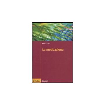 La Motivazione  - Moè Angelica - Il Mulino - 9788815138552