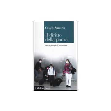 Il Diritto Della Paura. Oltre Il Principio Di Precauzione  - Sunstein Cass R. - Il Mulino - 9788815138835