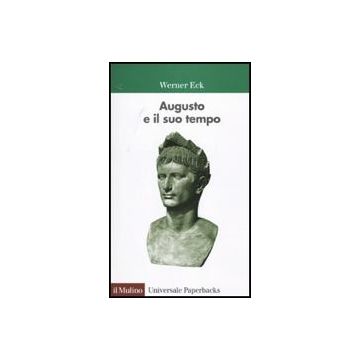 Augusto E Il Suo Tempo - Eck Werner - Il Mulino - 9788815138910