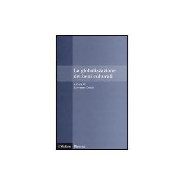 La Globalizzazione Dei Beni Culturali  - Casini L.  - Il Mulino - 9788815139030