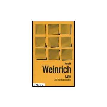 Lete. Arte E Critica Dell'oblio - Weinrich Harald - Il Mulino - 9788815139252