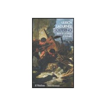 Solferino. Storia Di Un Campo Di Battaglia - Ladurner Ulrich - Il Mulino - 9788815139672