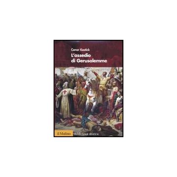 L' Assedio Di Gerusalemme  - Kostick Conor; Vanoli A.  - Il Mulino - 9788815139719