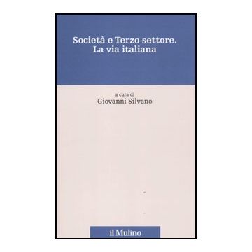 Societa' E Terzo Settore. La Via Italiana - Silvano G.  - Il Mulino - 9788815139863