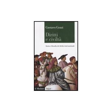Diritti E Civilta'. Storia E Filosofia Del Diritto Internazionale - Gozzi Gustavo - Il Mulino - 9788815146342