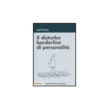 Il Disturbo Borderline Di Personalita'  - Paris Joel - Il Mulino - 9788815146724