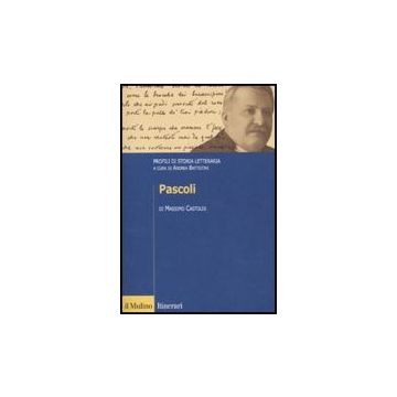 Pascoli. Profili Di Storia Letteraria - Castoldi Massimo - Il Mulino - 9788815146793
