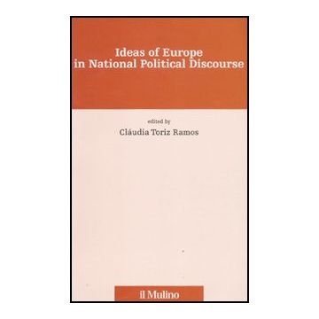 Ideas Of Europe In National Political Discourse - Toriz Ramos C.  - Il Mulino - 9788815147202