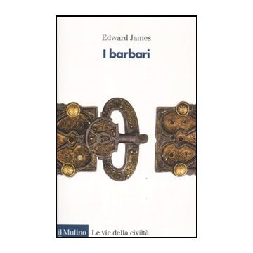 I Barbari  - James Edward; Azzara C.  - Il Mulino - 9788815149398