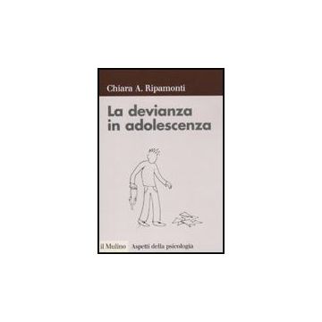 La Devianza In Adolescenza  - Ripamonti Chiara A. - Il Mulino - 9788815149541