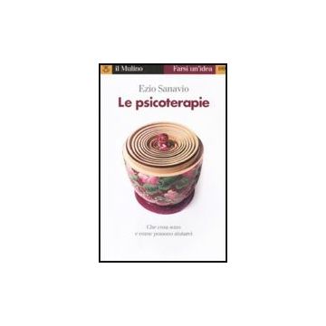 Le Psicoterapie. Che Cosa Sono E Come Possono Aiutarci  - Sanavio Ezio - Il Mulino - 9788815149701