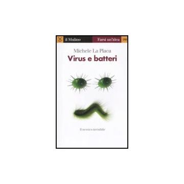 Virus E Batteri. Il Nemico Invisibile - La Placa Michele - Il Mulino - 9788815149763