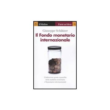 Il Fondo Monetario Internazionale  - Schlitzer Giuseppe - Il Mulino - 9788815149770