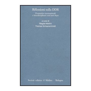 Riflessioni Sulla Ddr. Prospettive Internazionali E Interdisciplinari Vent'anni  Dopo - Martini M. ; Schaarschmidt T.  - Il Mulino - 9788815150318