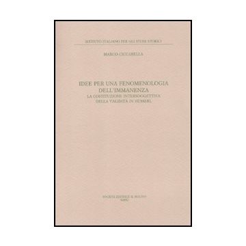 Idee Per Una Fenomenologia Dell'immanenza. La Costituzione Intersoggettiva Della Validita' Di Husserl - Ciccarella Marco - Il Mulino - 9788815150332