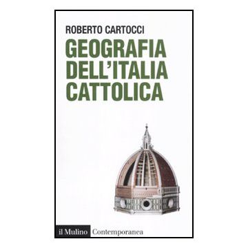 Geografia Dell'italia Cattolica - Cartocci Roberto - Il Mulino - 9788815150608