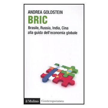 Bric. Brasile, Russia, India, Cina Alla Guida Dell'economia Globale - Goldstein Andrea - Il Mulino - 9788815150615