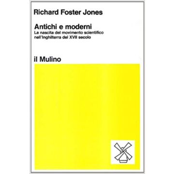 Antichi E Moderni. La Nascita Del Movimento Scientifico Nell'inghilterra Del Xvi Secolo