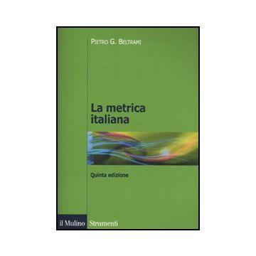 La Metrica Italiana  - Beltrami Pietro G. - Il Mulino - 9788815232359