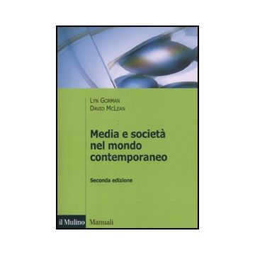 Media E Societa' Nel Mondo Contemporaneo - Gorman Lyn; Mclean David - Il Mulino - 9788815232519