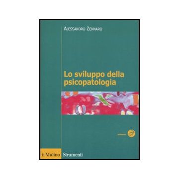 Lo Sviluppo Della Psicopatologia. Fattori Biologici, Ambientali E Relazionali  - Zennaro Alessandro - Il Mulino - 9788815232564