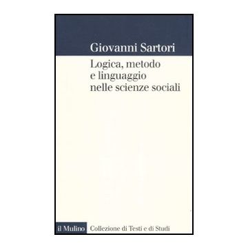 Logica, Metodo E Linguaggio Nelle Scienze Sociali - Sartori Giovanni - Il Mulino - 9788815232823
