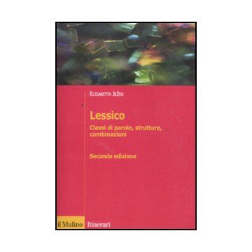 Lessico. Classi Di Parole, Strutture, Combinazioni - Jezek Elisabetta - Il Mulino - 9788815232991