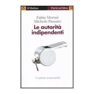 Le Autorita' Indipendenti  - Merusi Fabio; Passaro Michele - Il Mulino - 9788815233080