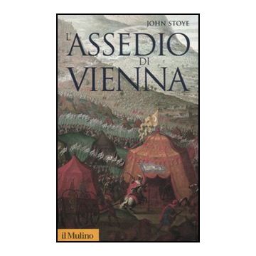 L' Assedio Di Vienna  - Stoye John; Ivetìc E.  - Il Mulino - 9788815233370