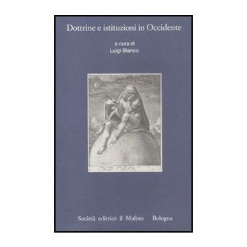 Dottrine E Istituzioni In Occidente - Blanco L.  - Il Mulino - 9788815234032