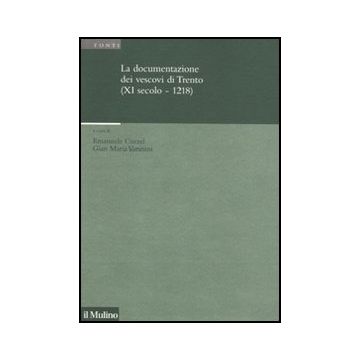 Documentazione Dei Vescovi Di Trento (xi Secolo-1218) (la) - Curzel E. ; Varanini G. M.  - Il Mulino - 9788815234049