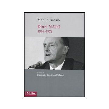 Diari Nato (1964-1972) - Brosio Manlio; Gentiloni Silveri U.  - Il Mulino - 9788815234162
