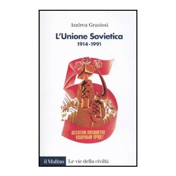 L' Unione Sovietica 1914-1991  - Graziosi Andrea - Il Mulino - 9788815234186