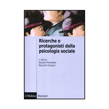 Ricerche E Protagonisti Della Psicologia Sociale - Palmonari A. ; Cavazza N.  - Il Mulino - 9788815234773