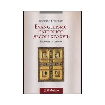 Evangelismo Cattolico (secoli Xiv-xvii). Proposte Di Lettura - Osculati Roberto - Il Mulino - 9788815234919